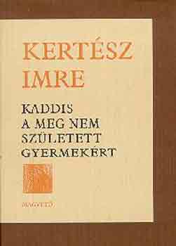 Kertsz Imre - Kaddis a meg nem szletett gyermekrt