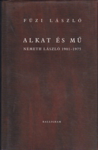 F�zi L�szl� - Alkat �s m� - N�meth L�szl�, 1901-1975