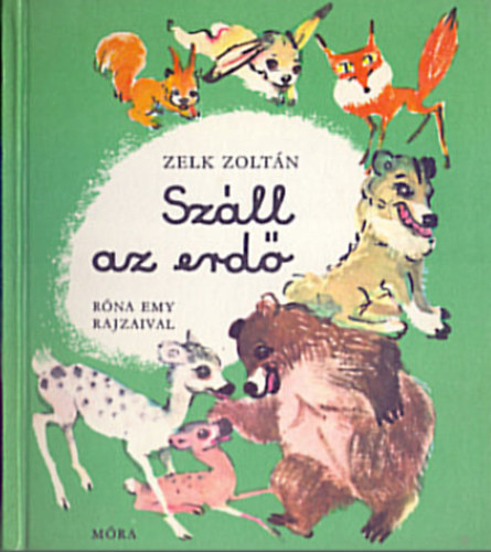 Zelk Zolt�n - Sz�ll az erd� - R�na Emy rajzaival