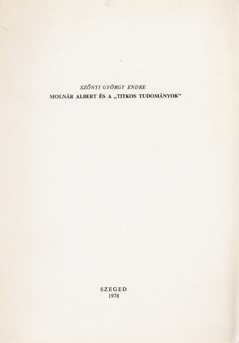 Szőnyi György Endre - Molnár Albert és a 'titkos tudományok'