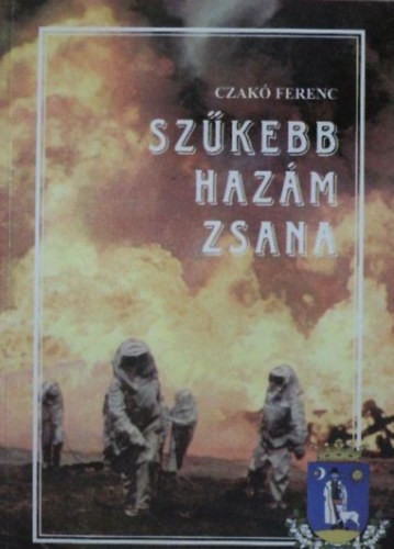 Czakó Ferenc - Szűkebb hazám Zsana (Fejezetek a község történetéből)