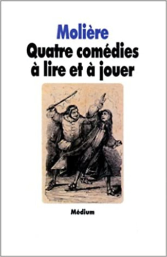Moliere - Quatre comdies a lire et a jouer - Ngy komdia francia nyelven