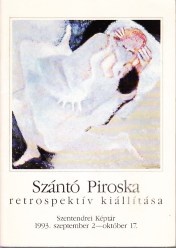 Sznt Piroska retrospektv killtsa (Szentendrei Kptr, 1993. szeptember 2.- oktber 17.)