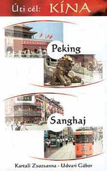 Kartali-Udvari - Úti cél: Kína. Peking-Sanghaj útikönyv