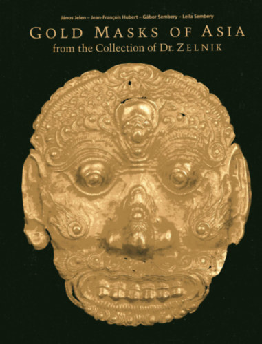Jean-Francois Hubert, Sembery Gbor, Leila Sembery Jelen Jnos - Gold Masks of Asia from the Collection of Dr. Zelnik Volume 1.