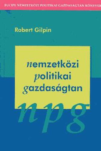 Robert Gilpin - Nemzetkzi politikai gazdasgtan A NEMZETKZI GAZDASGI REND RTELMEZSE