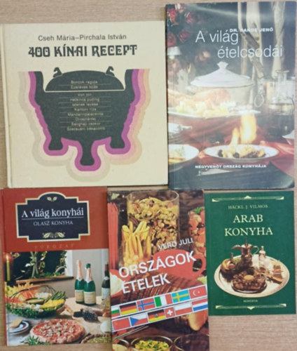 Hackl J. Vilmos, Ver� Juli, Marta Orlowska, Dr. Rand� Jen�, Cseh M�ria, Pirchala Istv�n - 5 db nemzetk�zi szak�csk�nyv: Arab konyha - A vil�g konyh�i - Orsz�gok, �telek - A vil�g �telcsod�i - 400 k�nai recept