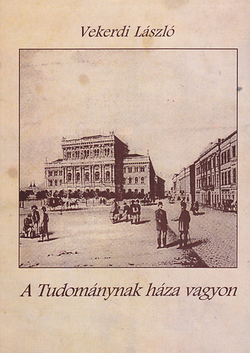 Vekerdi László - A Tudománynak háza vagyon