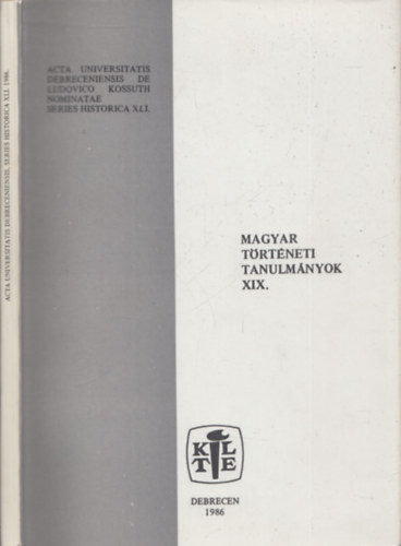 Veress Gza  (szerk.) - Magyar trtneti tanulmnyok XIX. (Acta Universitatis Debreceniensis de Ludovico Kossuth Nominatae Series Historica XLI.)