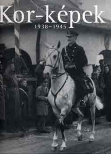 Magyar T�virati Iroda - Kor-k�pek 1938-1945