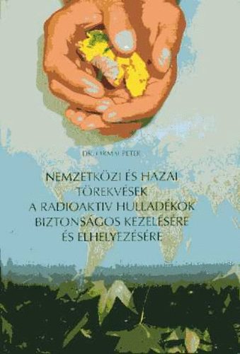 Ormai Pter - Nemzetkzi s hazai trekvsek a radioaktv hulladkok biztonsgos kezelsre s elhelyezsre