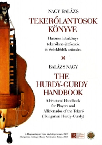 Nagy Balzs - Tekerlantosok knyve (The hurdy-gurdy handbook)- Hasznos kziknyv tekerlant-jtkosok szmra (angol-magyar)