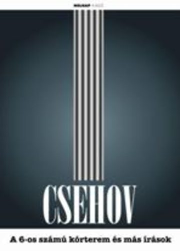 Anton Pavlovics Csehov - A 6-os számú kórterem és más írások