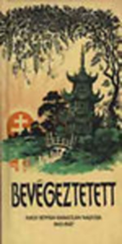Vmos Pter  (szerk.) - Bevgeztetett - Koch Istvn naplja a magyar jezsuitk knai misszijnak pusztulsrl