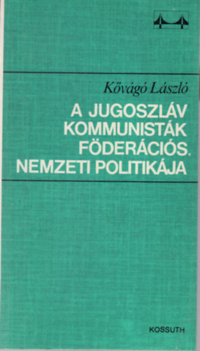 Kvg Lszl - A Jugoszlv kommunistk fdercis nemzeti politikja