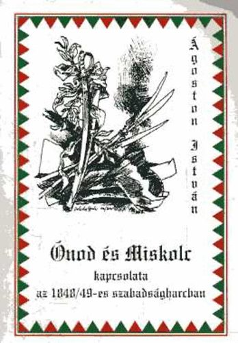 goston Istvn - nod s Miskolc kapcsolata az 1848/49-es szabadsgharcban