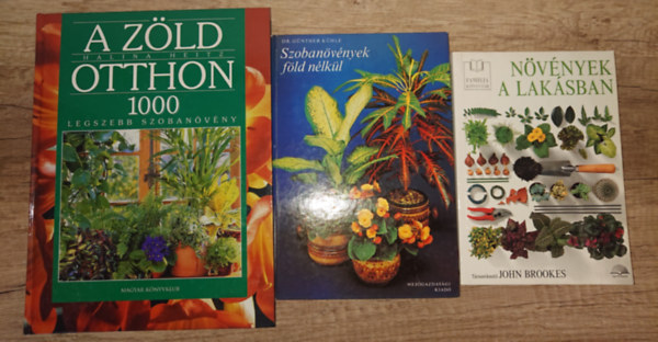 John Brookes, G�nther K�hle, Halina Heitz - 3 k�nyv a szoban�v�nyekr�l: N�v�nyek a lak�sban, Szoban�v�nyek f�d n�lk�l, A z�ld otthon - 1000 legszebb szoban�v�ny