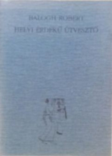 Balogh Róbert - Helyi érdekű útvesztő