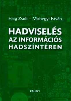 Haig Zsolt; Vrhegy Istvn - Hadvisels az informcis hadszntren