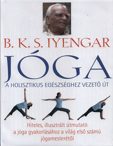 B. K. S. Iyengar - Jóga (A holisztikus egészséghez vezető út)