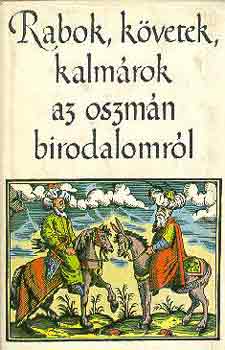 Tardy Lajos - Rabok, kvetek, kalmrok az oszmn birodalomrl