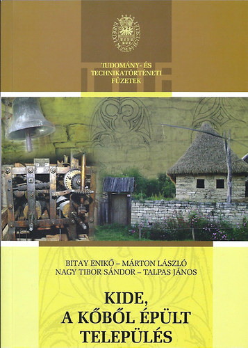 Talpas János; Márton László; Bitay Enikő; Nagy Tibor Sándor - Kide, a kőből épült település