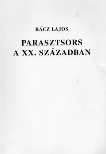 Rcz Lajos - Parasztsors a XX. szzadban