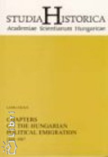 Lukács Lajos - Chapters on the Hungarian Political Emigration 1849-1867