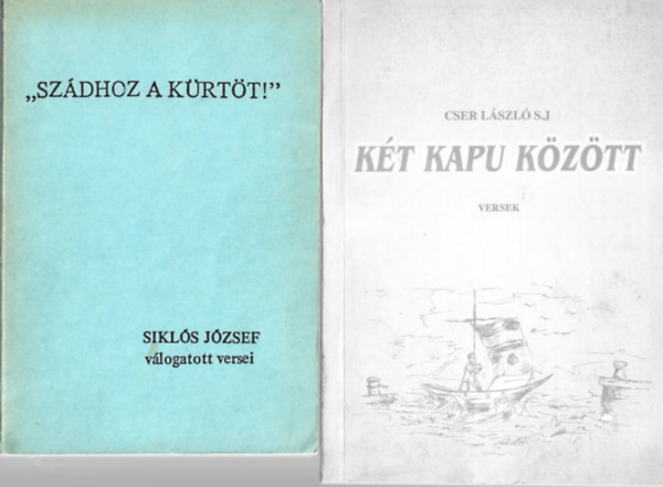 2 db verses k�tet, Sikl�s J�zsef: "Sz�dhoz a k�rt�t", Cser L�szl� S.J: K�t kapu k�z�tt