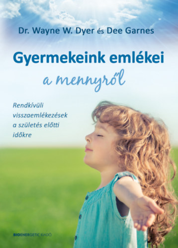 Dr. Wayne W. Dyer - Gyermekeink emlékei a mennyről