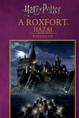 Harry Potter: A Roxfort hzai - Kpes kalauz