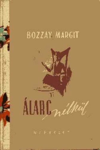 Bozzay Margit - Álarc nélkül
