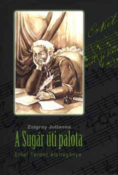 Zsigray Julianna - A Sug�r �ti palota - Erkel Ferenc �letreg�nye