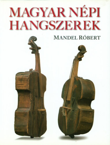 Mandel R�bert - Magyar n�pi hangszerek