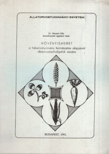 Dr. Haraszti Ede - N�v�nyismeret a takarm�nyn�v�ny term�szetes alapjaival �llatorvostanhallgat�k r�sz�re - �llatorvostudom�nyi Egyetem 1991. Budapest