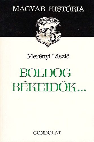 Merényi László - Boldog békeidők... (magyar história)
