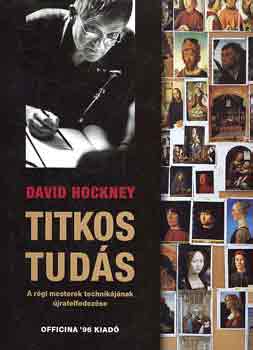 David Hockney - Titkos tuds (a rgi mesterek technikjnak jrafelfedezse)
