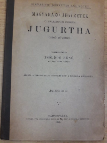 Zsoldos Benő - Magyarázó jegyzetek C. Sallustius Crispus Jugurtha czimü művéhez