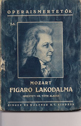 Lorenzo Da Ponte - Mozart: Figaro lakodalma - Operaismertetők 7-8.