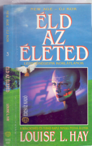 Louise L. Hay - �ld az �leted! - Lehet�s�geink korl�tlanok (A b�lcsess�g �s tud�s kapui mindig nyitva �llnak)