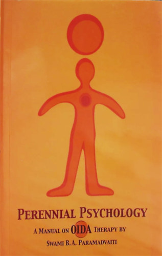 Swami B. A. Paramadvaiti - Perennial Psychology - A Manual on OIDA therapy