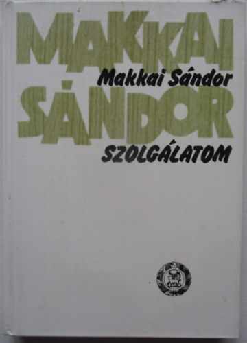 Makkai Sndor - Szolglatom