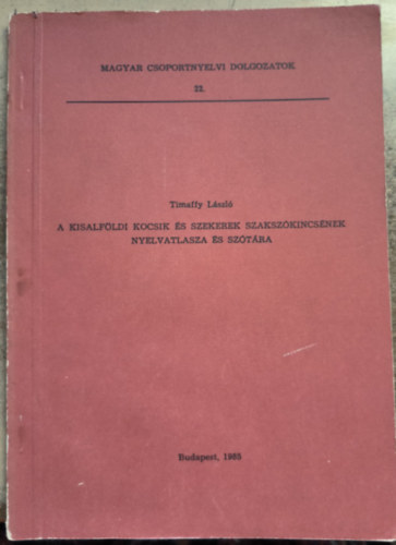 Timaffy Lszl - A kisalfldi kocsik s szekerek szakszkincsnek nyelvatlasza s szt