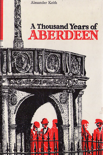 Alexander Keith - A Thousand Years of Aberdeen