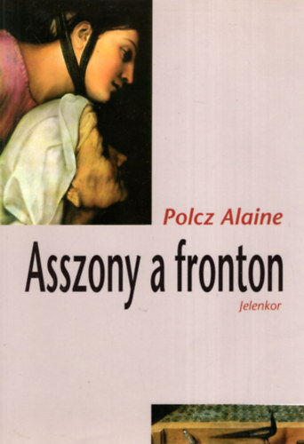 Polcz Alaine - Kit siratok? Mit siratok? - Lenyregny - Kit szerettem? Mit szerettem? - Nem trappolok tovbb - lomnapl - Asszony a fronton - Fzznk rmmel!  (7db)