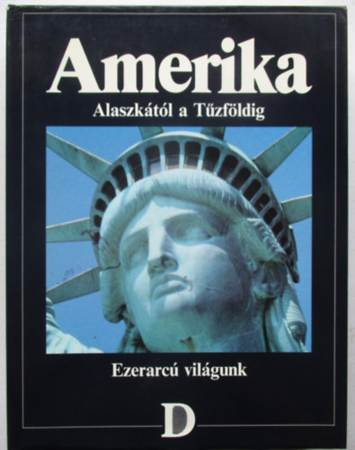 Amerika - Alaszktl a Tzfldig (Ezerarc vilgunk)
