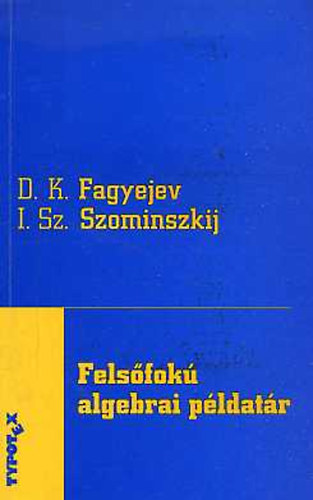 Szominszkij I.Sz. Fagyejev D.K. - Felsfok algebrai pldatr