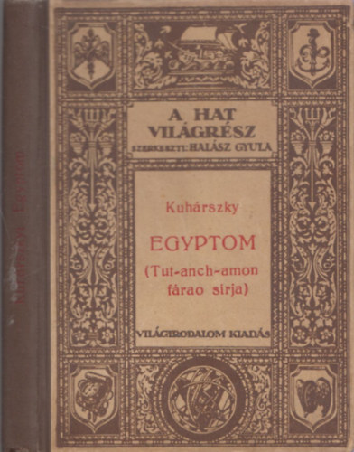 Kuh�rszky Tiham�r - Egyptom (�-Egyptom felt�r�sa, Tut-Anch-Amon f�ra� s�rja) - (A hat vil�gr�sz - Utaz�sok �s felfedez�sek IX.)