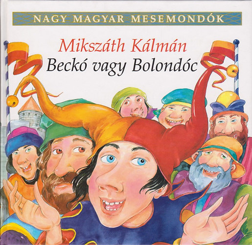 Mikszth Klmn - Beck vagy Bolondc (Nagy magyar mesemondk 5. ktet)