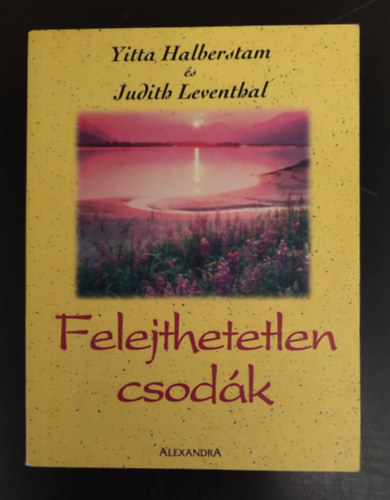 Judith Leventhal, Sz�cs B. Ol�via  Yitta Halberstam (szerk.), V�rady Soma (ford.) - Felejthetetlen csod�k - �tven �rzelmes t�rt�net szerelemr�l �s bar�ts�gr�l (Egyedi term�kfot�)